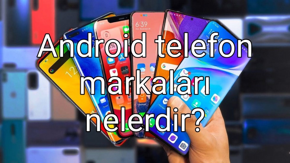 Android telefon markaları nelerdir?