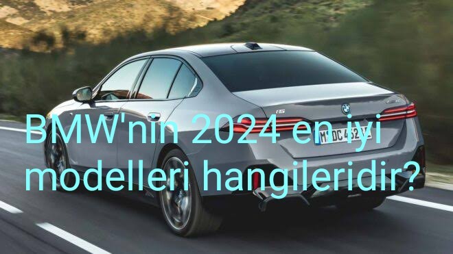 BMW'nin 2024 en iyi modelleri hangileridir?