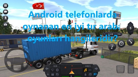 Android telefonlarda oynanan en iyi tır araba oyunları hangileridir?