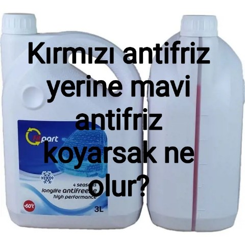 Kırmızı antifriz yerine mavi antifriz koyarsak ne olur?