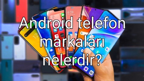 Android telefon markaları nelerdir?