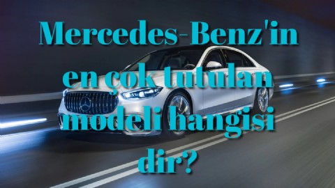 Mercedes-Benz'in en çok tutulan modeli hangisi dir?