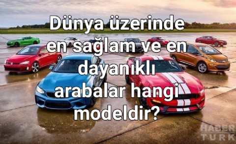 Dünya üzerinde en sağlam ve en dayanıklı arabalar hangi modeldir?