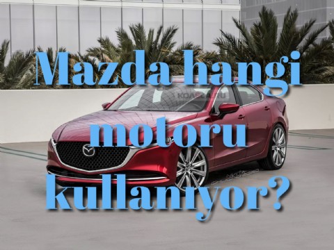 Mazda hangi motoru kullanıyor?